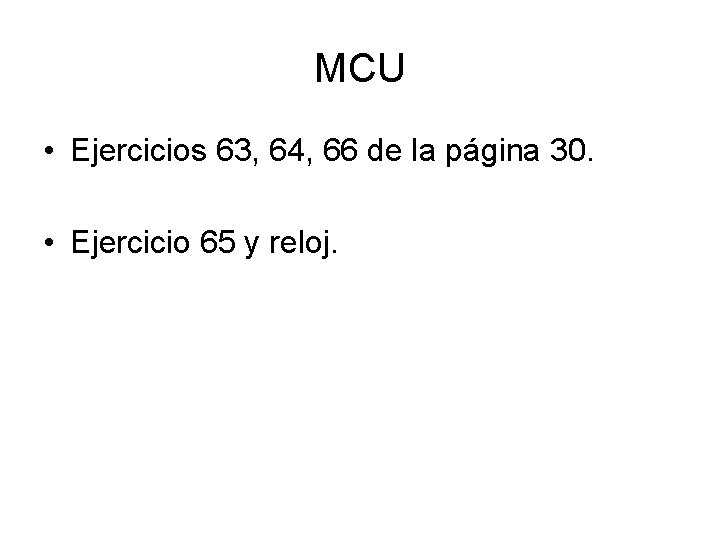 MCU • Ejercicios 63, 64, 66 de la página 30. • Ejercicio 65 y