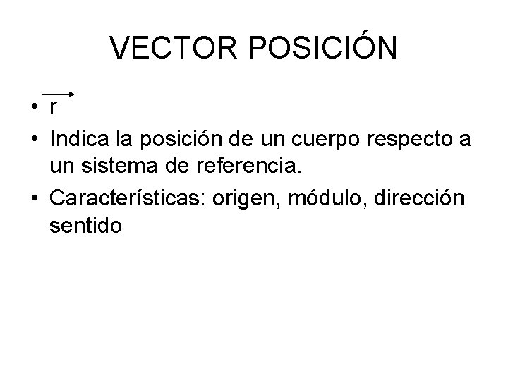 VECTOR POSICIÓN • r • Indica la posición de un cuerpo respecto a un