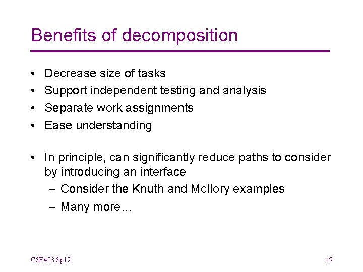 Benefits of decomposition • • Decrease size of tasks Support independent testing and analysis