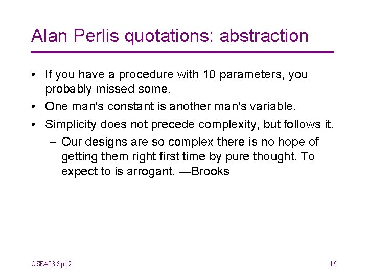 Alan Perlis quotations: abstraction • If you have a procedure with 10 parameters, you