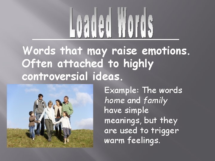 Words that may raise emotions. Often attached to highly controversial ideas. Example: The words