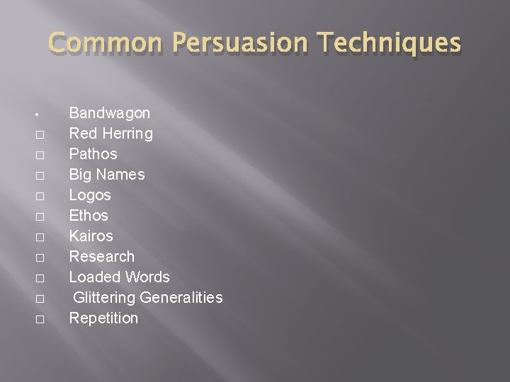 Common Persuasion Techniques • � � � � � Bandwagon Red Herring Pathos Big
