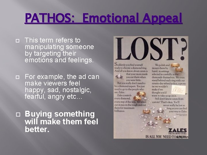 PATHOS: Emotional Appeal This term refers to manipulating someone by targeting their emotions and