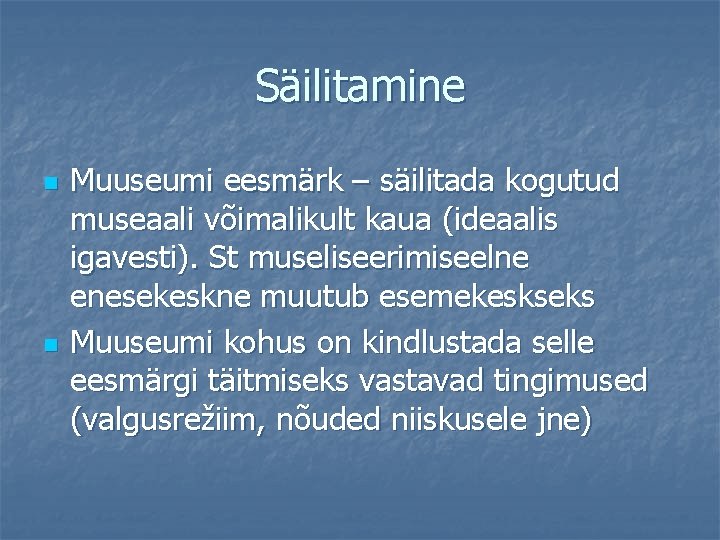 Säilitamine n n Muuseumi eesmärk – säilitada kogutud museaali võimalikult kaua (ideaalis igavesti). St