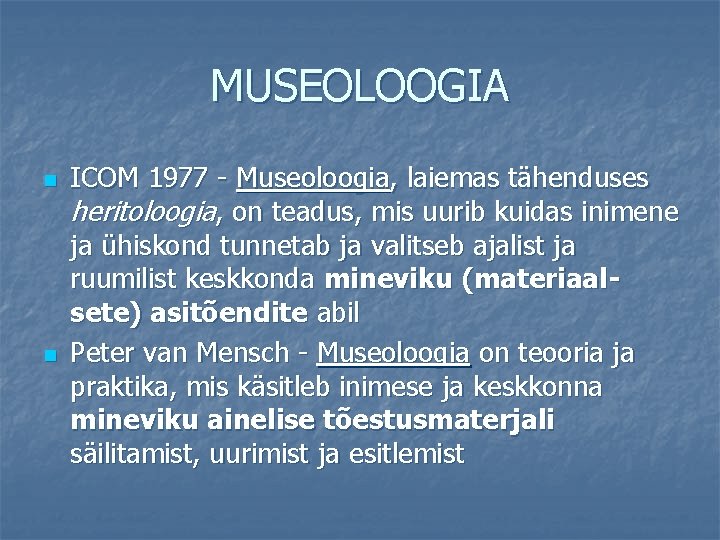 MUSEOLOOGIA n n ICOM 1977 - Museoloogia, laiemas tähenduses heritoloogia, on teadus, mis uurib