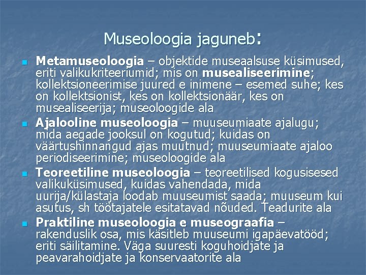 Museoloogia jaguneb: n n Metamuseoloogia – objektide museaalsuse küsimused, eriti valikukriteeriumid; mis on musealiseerimine;