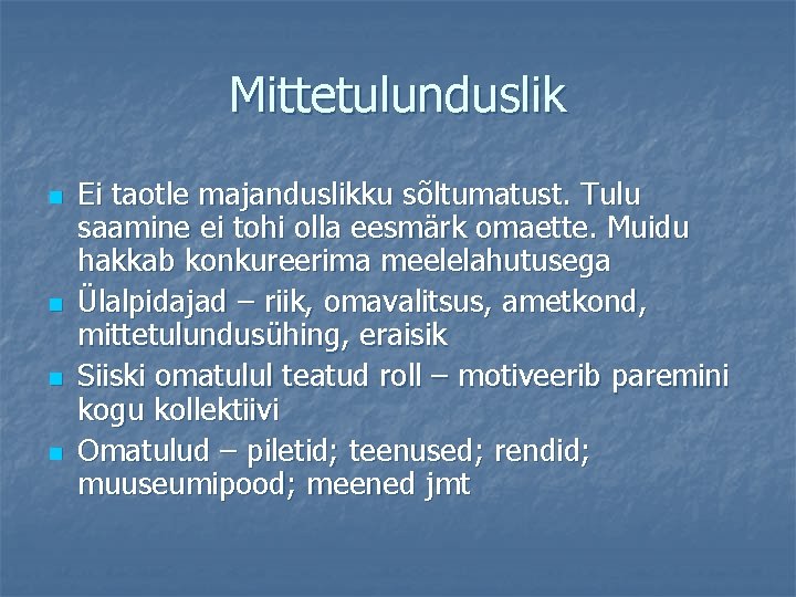 Mittetulunduslik n n Ei taotle majanduslikku sõltumatust. Tulu saamine ei tohi olla eesmärk omaette.