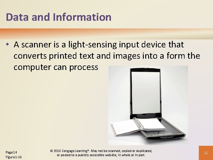 Data and Information • A scanner is a light-sensing input device that converts printed