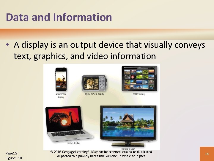 Data and Information • A display is an output device that visually conveys text,