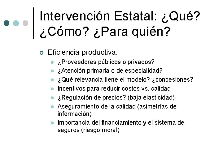 Intervención Estatal: ¿Qué? ¿Cómo? ¿Para quién? ¢ Eficiencia productiva: l l l l ¿Proveedores