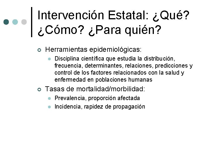 Intervención Estatal: ¿Qué? ¿Cómo? ¿Para quién? ¢ Herramientas epidemiológicas: l ¢ Disciplina científica que