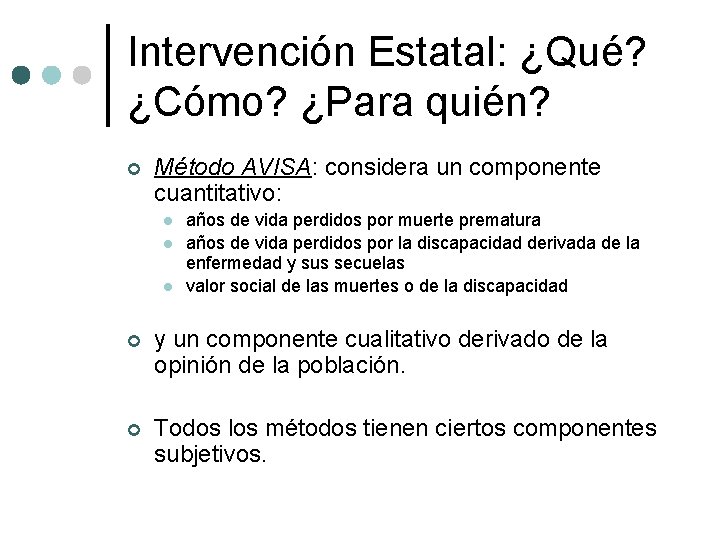 Intervención Estatal: ¿Qué? ¿Cómo? ¿Para quién? ¢ Método AVISA: considera un componente cuantitativo: l