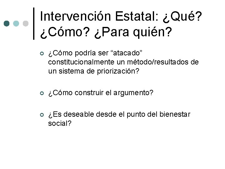 Intervención Estatal: ¿Qué? ¿Cómo? ¿Para quién? ¢ ¿Cómo podría ser “atacado” constitucionalmente un método/resultados