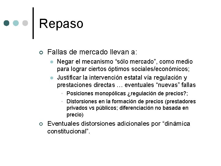 Repaso ¢ Fallas de mercado llevan a: l l Negar el mecanismo “sólo mercado”,