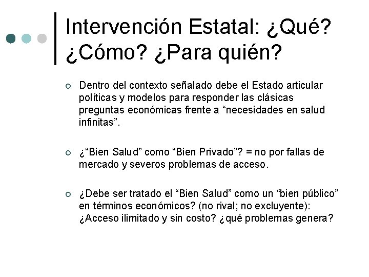 Intervención Estatal: ¿Qué? ¿Cómo? ¿Para quién? ¢ Dentro del contexto señalado debe el Estado