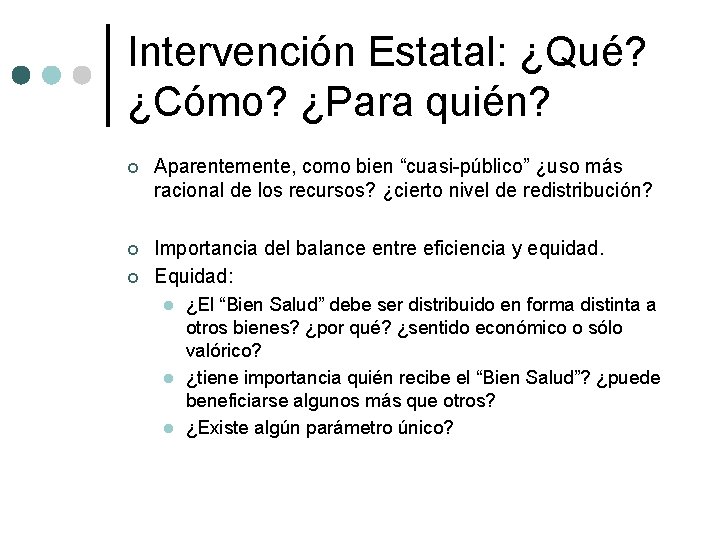 Intervención Estatal: ¿Qué? ¿Cómo? ¿Para quién? ¢ Aparentemente, como bien “cuasi-público” ¿uso más racional