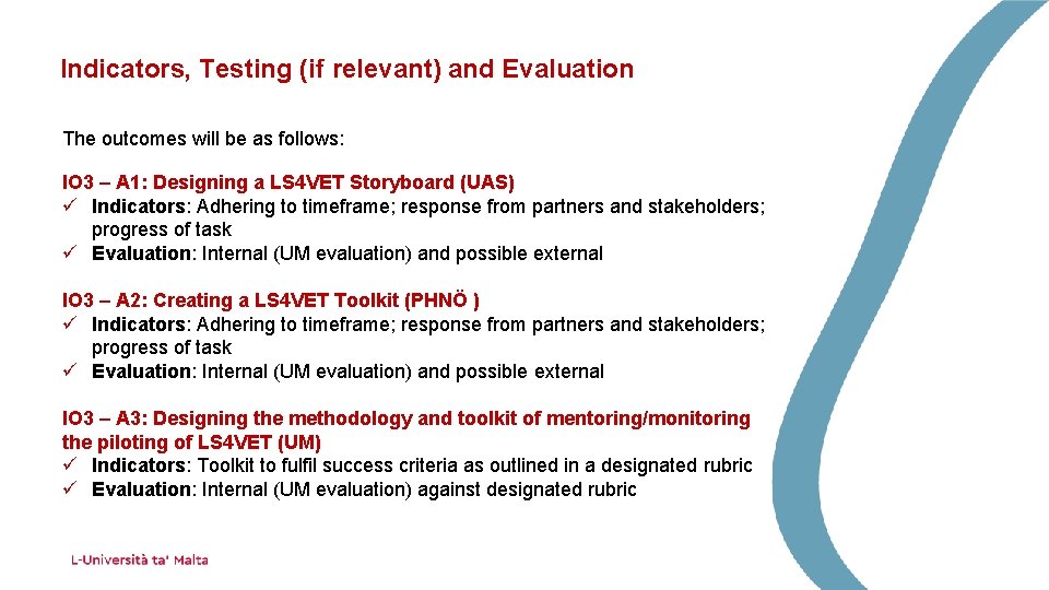 Indicators, Testing (if relevant) and Evaluation The outcomes will be as follows: IO 3