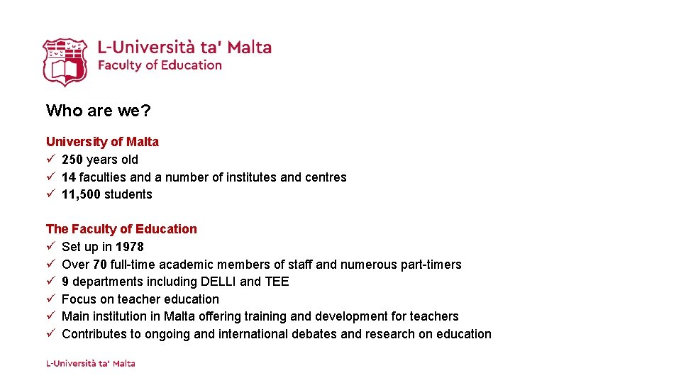 Who are we? University of Malta ü 250 years old ü 14 faculties and