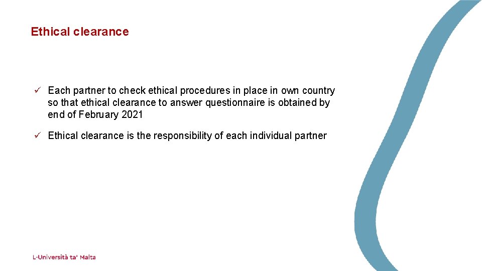 Ethical clearance ü Each partner to check ethical procedures in place in own country