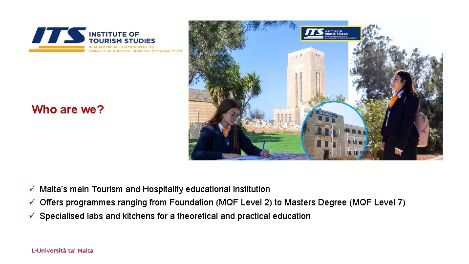 Who are we? ü Malta’s main Tourism and Hospitality educational institution ü Offers programmes