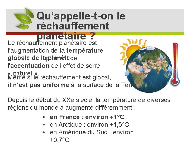 Qu’appelle-t-on le réchauffement planétaire ? Le réchauffement planétaire est l’augmentation de la température globale