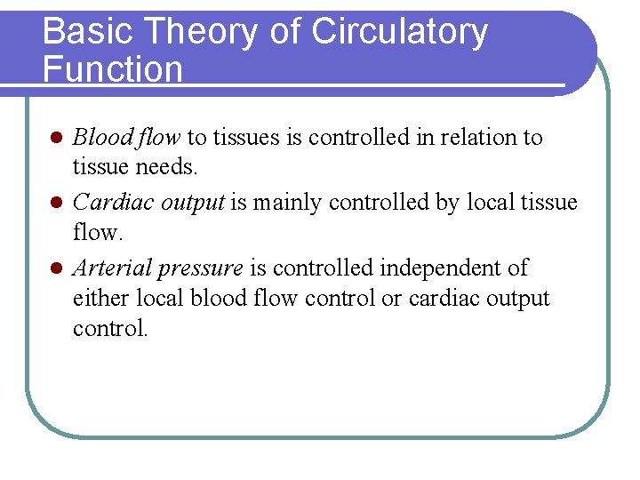 Basic Theory of Circulatory Function Blood flow to tissues is controlled in relation to
