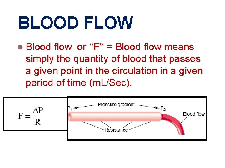 BLOOD FLOW l Blood flow or ‘‘F‘‘ = Blood flow means simply the quantity