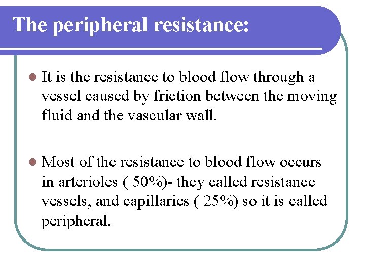 The peripheral resistance: l It is the resistance to blood flow through a vessel