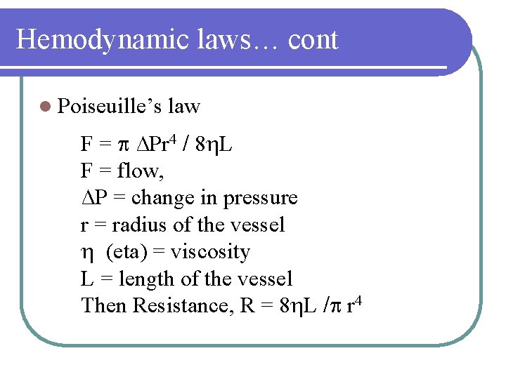 Hemodynamic laws… cont l Poiseuille’s law F = ∆Pr 4 / 8 L F