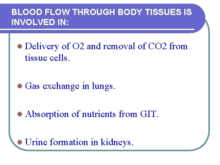 BLOOD FLOW THROUGH BODY TISSUES IS INVOLVED IN: l Delivery of O 2 and