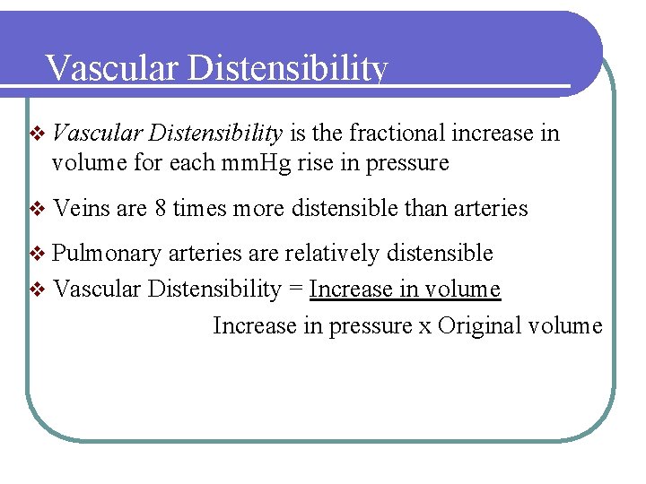 Vascular Distensibility v Vascular Distensibility is the fractional increase in volume for each mm.