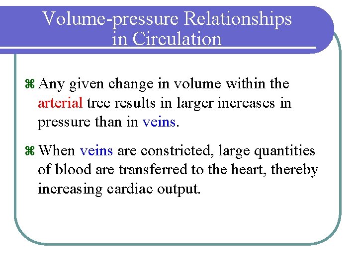 Volume-pressure Relationships in Circulation z Any given change in volume within the arterial tree