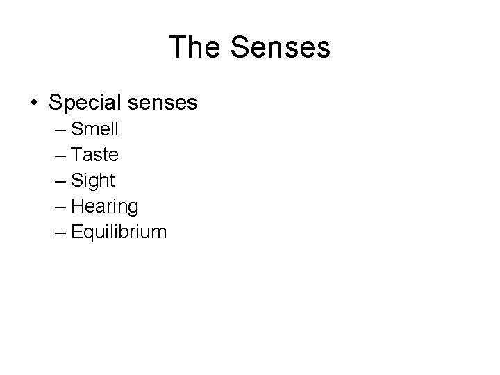 The Senses • Special senses – Smell – Taste – Sight – Hearing –