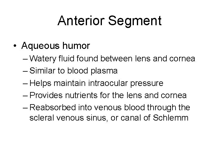 Anterior Segment • Aqueous humor – Watery fluid found between lens and cornea –