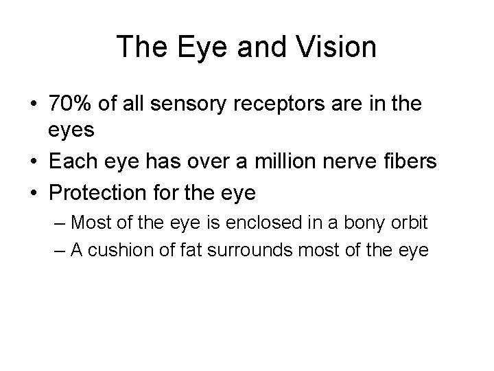 The Eye and Vision • 70% of all sensory receptors are in the eyes