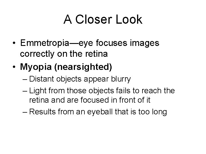 A Closer Look • Emmetropia—eye focuses images correctly on the retina • Myopia (nearsighted)