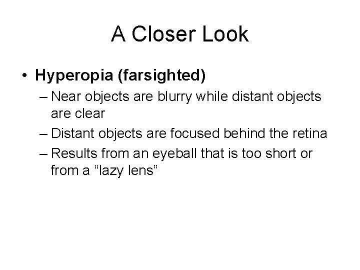 A Closer Look • Hyperopia (farsighted) – Near objects are blurry while distant objects