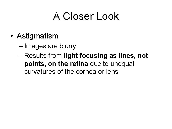 A Closer Look • Astigmatism – Images are blurry – Results from light focusing