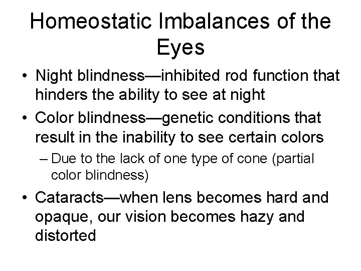 Homeostatic Imbalances of the Eyes • Night blindness—inhibited rod function that hinders the ability
