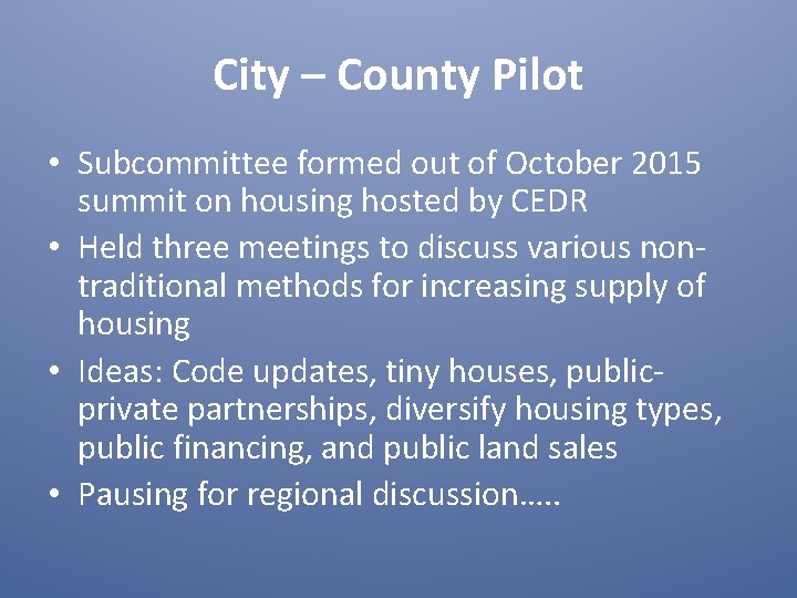 City – County Pilot • Subcommittee formed out of October 2015 summit on housing