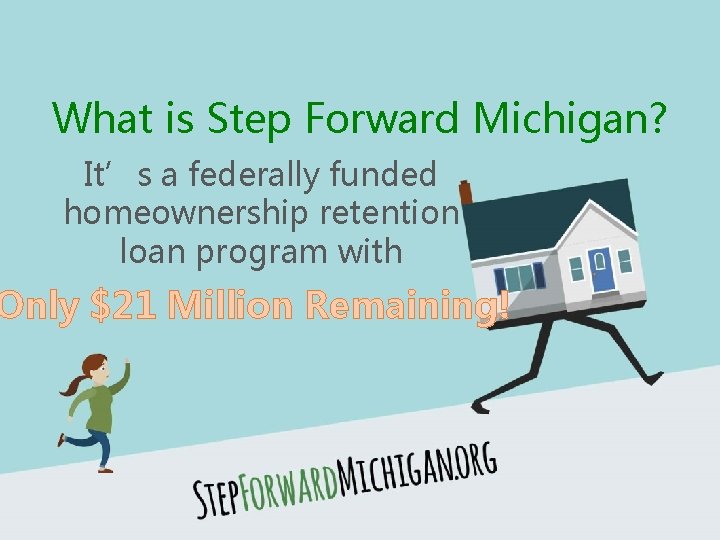 What is Step Forward Michigan? It’s a federally funded homeownership retention loan program with