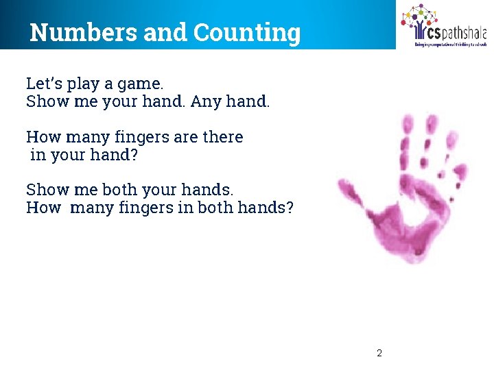 Numbers and Counting Let’s play a game. Show me your hand. Any hand. How