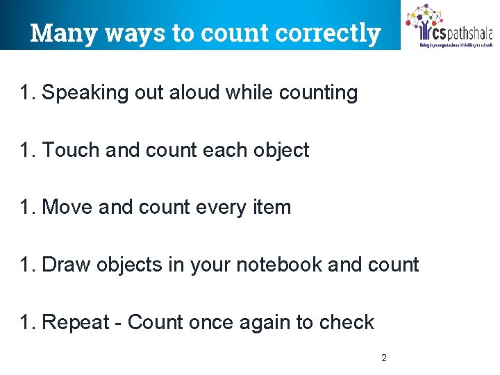 Many ways to count correctly 1. Speaking out aloud while counting 1. Touch and