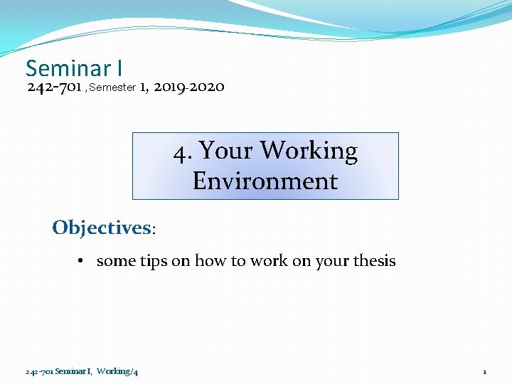 Seminar I 242 -701 , Semester 1, 2019 -2020 4. Your Working Environment Objectives: