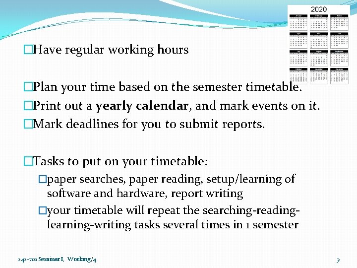�Have regular working hours �Plan your time based on the semester timetable. �Print out