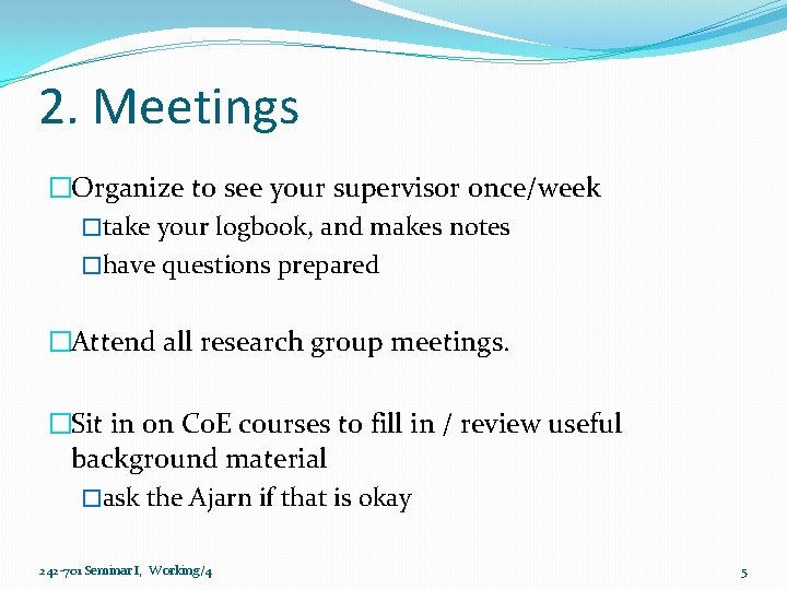 2. Meetings �Organize to see your supervisor once/week �take your logbook, and makes notes