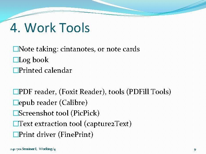 4. Work Tools �Note taking: cintanotes, or note cards �Log book �Printed calendar �PDF