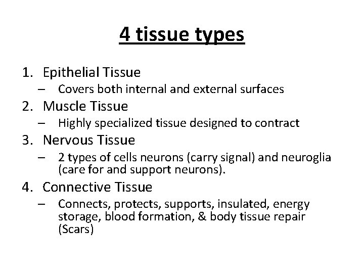 4 tissue types 1. Epithelial Tissue – Covers both internal and external surfaces 2.