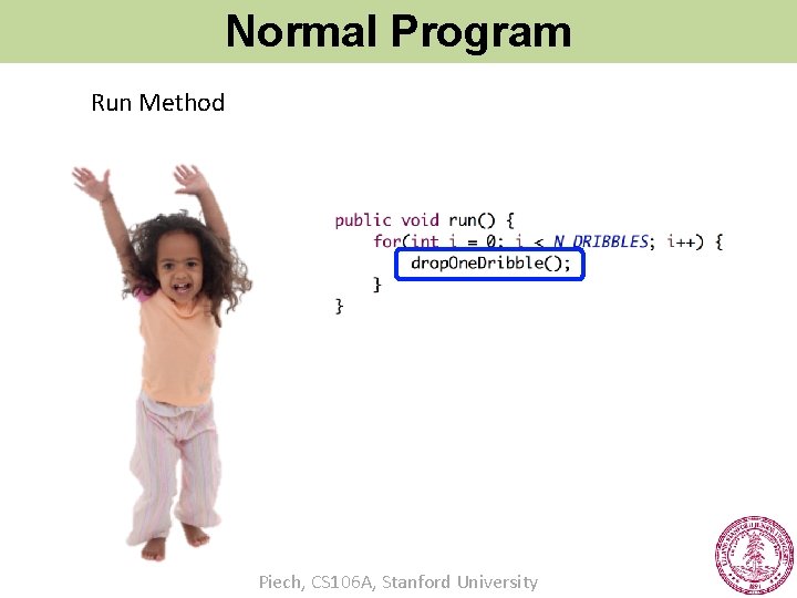 Normal Program Run Method Piech, CS 106 A, Stanford University 