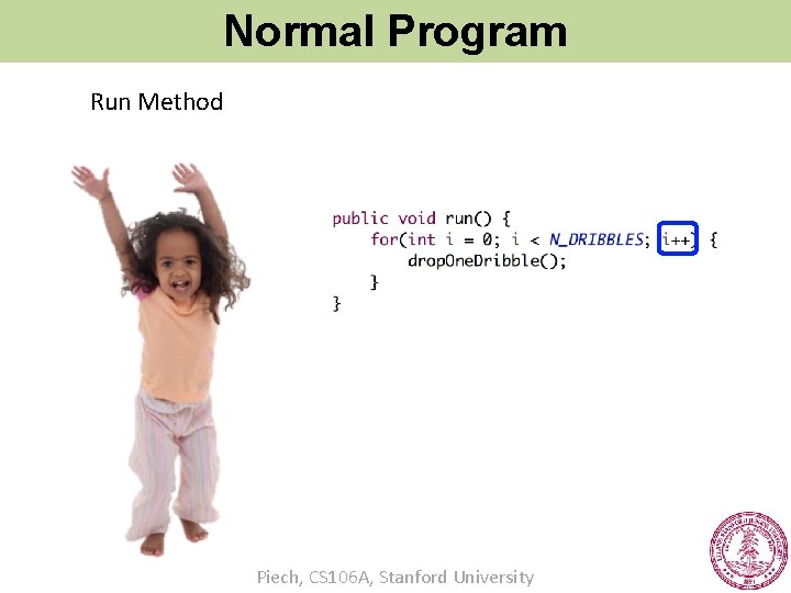 Normal Program Run Method Piech, CS 106 A, Stanford University 